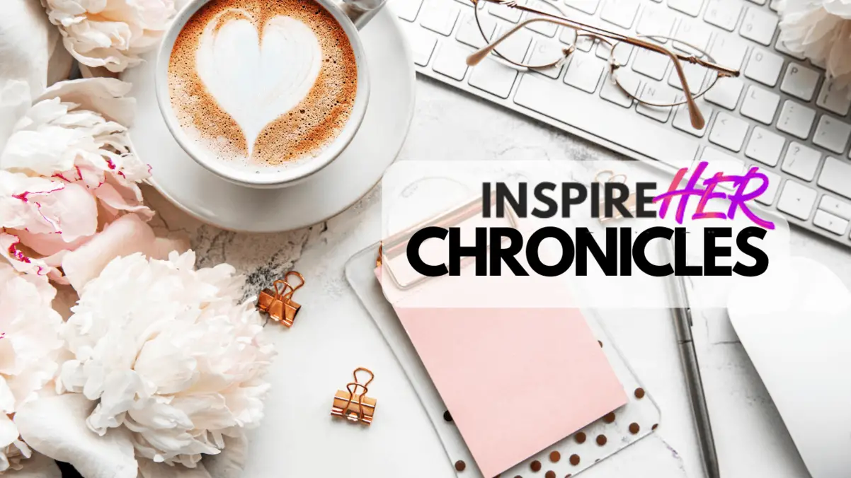 InspireHER Chronicles - Create A Life You Love Blog